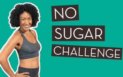 No Sugar: Challenge yourself to go without sugar and see what happens in a month